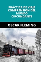 PRÁCTICA DE VIAJE COMPRENSIÓN DEL MUNDO CIRCUNDANTE B0B8VLMFR6 Book Cover