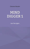 Mind Digger 1: Into The Lights 3756898253 Book Cover