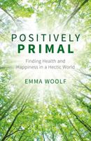 Positively Primal: Live Green, Live Clean 1849538395 Book Cover