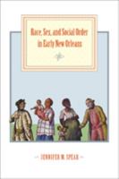 Race, Sex, and Social Order in Early New Orleans (Early America: History, Context, Culture) 1421415739 Book Cover