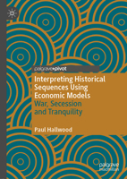 Interpreting Historical Sequences Using Economic Models: War, Secession and Tranquility 3030538532 Book Cover