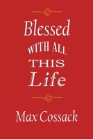 Blessed With All This Life 1737016761 Book Cover