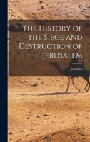 The History of the Siege and Destruction of Jerusalem 1015821804 Book Cover