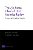 The Air Force Chief of Staff Logistics Review: Improving Wing-Level Logistics 0833036580 Book Cover