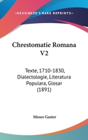 Chrestomatie Romana V2: Texte, 1710-1830, Dialectologie, Literatura Populara, Glosar 116082875X Book Cover