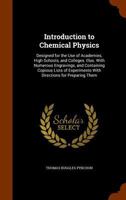 Introduction to Chemical Physics Designed for the Use of Academies, High Schools & Colleges 1147211000 Book Cover