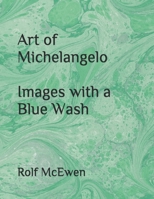 Art of Michelangelo Images with a Blue Wash 1699269424 Book Cover