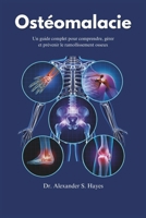 Ostéomalacie: Un guide complet pour comprendre, gérer et prévenir le ramollissement osseux (French Edition) B0DZH1M8QS Book Cover