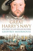 Great Harry's Navy: How Henry VIII Gave England Seapower 0753820994 Book Cover