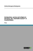 Immigration, society and religion in Germany: The "Interfaith Council" in Frankfurt/Main 3656187177 Book Cover