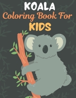 KOALA Coloring Book For KIDS: Great Gift for kids Boys & Girls. A book type of kids awesome and a sweet animals Coloring Page of Fun! kids Coloring Pages for Animal Lovers. B08VYR2BSP Book Cover