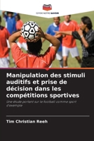 Manipulation des stimuli auditifs et prise de décision dans les compétitions sportives (French Edition) 6209841740 Book Cover