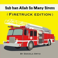 Sub han Allah So Many Sirens-Firetruck Edition: Firetruck Edition B095J13VLZ Book Cover