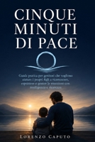 Cinque Minuti di Pace: La guida pratica alla meditazione quotidiana per principianti: come ridurre lo stress, calmare la mente e costruire un abitudine di consapevolezza che dura (Italian Edition) B0H6T7K3NX Book Cover