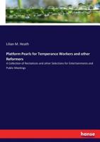 Platform Pearls for Temperance Workers and other Reformers: A Collection of Recitations and other Selections for Entertainments and Public Meetings 3337296564 Book Cover