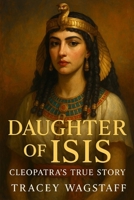 Daughter of Isis: Cleopatra’s True Story B0F45KG7ZT Book Cover