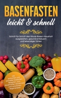 Basenfasten - leicht  schnell: Schritt für Schritt den Säure-Basen-Haushalt ausgleichen, gesund entsäuern und lebendiger fühlen - inkl. einfachen und schnellen basischen Rezepten, zum dauerhaften Abne 3751924604 Book Cover