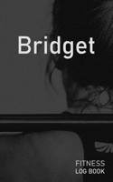 Bridget: Blank Daily Fitness Workout Log Book | Track Exercise Type, Sets, Reps, Weight, Cardio, Calories, Distance & Time | Space to Record ... Personalized First Name Initial B Cover 167324047X Book Cover