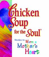 Chicken Soup for the Soul: Stories to Warm a Mother's Heart [Pocket Size] 0740701193 Book Cover