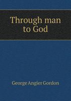 Through Man to God 0548746753 Book Cover