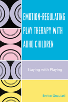 Emotion-Regulating Play Therapy with ADHD Children: Staying with Playing 0765705230 Book Cover