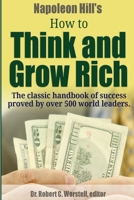 Napoleon Hill's How to Think and Grow Rich - The Classic Handbook of Success Proved By Over 500 World Leaders. 1304408914 Book Cover