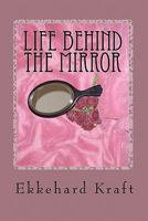 Life Behind the Mirror 145382703X Book Cover