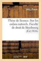 Thèse de licence. Sur les enfans naturels soutenu. Faculté de droit de Strasbourg 2019263491 Book Cover