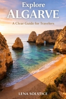 Explore Algarve: A Clear Guide For Travelers B0GY45QJN4 Book Cover