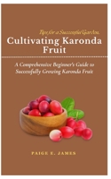 Cultivating Karonda Fruit Tips for a Successful Garden..: A Comprehensive Beginner's Guide to Successfully Growing Karonda Fruit B0DQD95K8K Book Cover