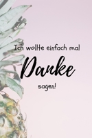 ICH WOLLTE EINFACH MAL DANKE SAGEN!: A5 52 WOCHEN KALENDER als Geschenkidee | Danke-Buch | Kleines Dankeschön | für beste Freunde, Familie, Eltern, Geschwister | zum Geburtstag (German Edition) 1687459274 Book Cover