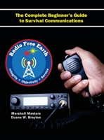 Radio Free Earth: The Complete Beginner's Guide to Survival Communications 1597721948 Book Cover