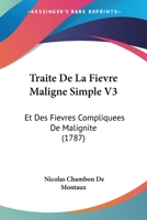 Traite De La Fievre Maligne Simple V3: Et Des Fievres Compliquees De Malignite (1787) 1166196518 Book Cover