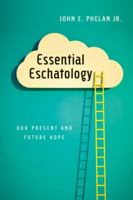 Essential Eschatology: Our Present and Future Hope 0830840257 Book Cover