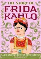 The Story of Frida Kahlo: A Biography Book for New Readers 1646111605 Book Cover