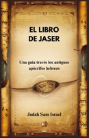 EL LIBRO DE JASER: Una guía a través los antiguos apócrifos hebreos (Spanish Edition) B0DQL5D1S5 Book Cover