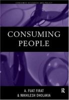 Consuming People: From Political Economy to Theaters of Consumption (Consumer Research and Policy) 0415166802 Book Cover