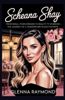 Scheana Shay: From Small-Town Dreams to Reality TV Stardom: The Journey of a Vanderpump Rules Favorite B0FMPSB124 Book Cover