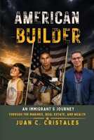 American Builder: An Immigrant's Journey Through The Marines, Real Estate, And Wealth B0H7LS621Z Book Cover