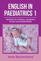 English in Paediatrics 1 : Textbook for Mothers, Caregivers, Nurses and Paediatricians 166411274X Book Cover