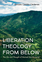 Liberation Theology from Below: The Life and Thought of Manuel Quintín Lame 1666711217 Book Cover