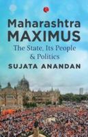 Maharashtra Maximus: The State, Its People and Politics 8129149990 Book Cover