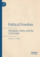 Political Freedom: Pluralism, Unity, and the Civil Order 3030533999 Book Cover