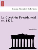 La Cuestión Presidencial en 1876. 1249024463 Book Cover