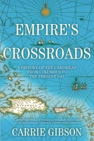 Empire's Crossroads: A History of the Caribbean from Columbus to the Present Day 0802126146 Book Cover