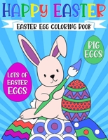 Happy Easter Egg Coloring Book: For Kids Ages 4-8 | Funny Bunny Rabbit, Big Eggs | Cute Basket Gift for Girls and Boys 1-4, 3-5 B08XFK9MS1 Book Cover