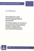 Dramatische Oder Kinematographische Semiosis?: Ein Kritischer Vergleich Der Mimetischen Und Mnestischen Funktion Dramatisch-Szenischer Und Kinematogra 3820465596 Book Cover