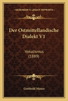Der Ostmittellandische Dialekt V1: Vokalismus (1889) 1168034604 Book Cover