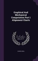 Graphical and Mechanical Computation - Alignment Chart Construction - Illustrated 1279278080 Book Cover