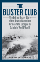 The Blister Club: The Extraordinary Story of the Downed American Airmen Who Escaped to Safety in World War II 0811739740 Book Cover